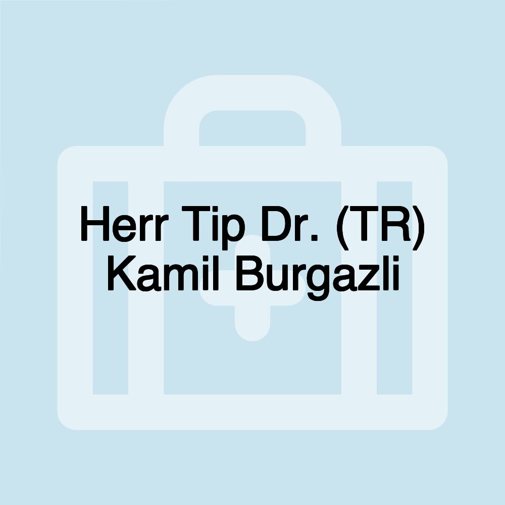 Herr Tip Dr. (TR) Kamil Burgazli