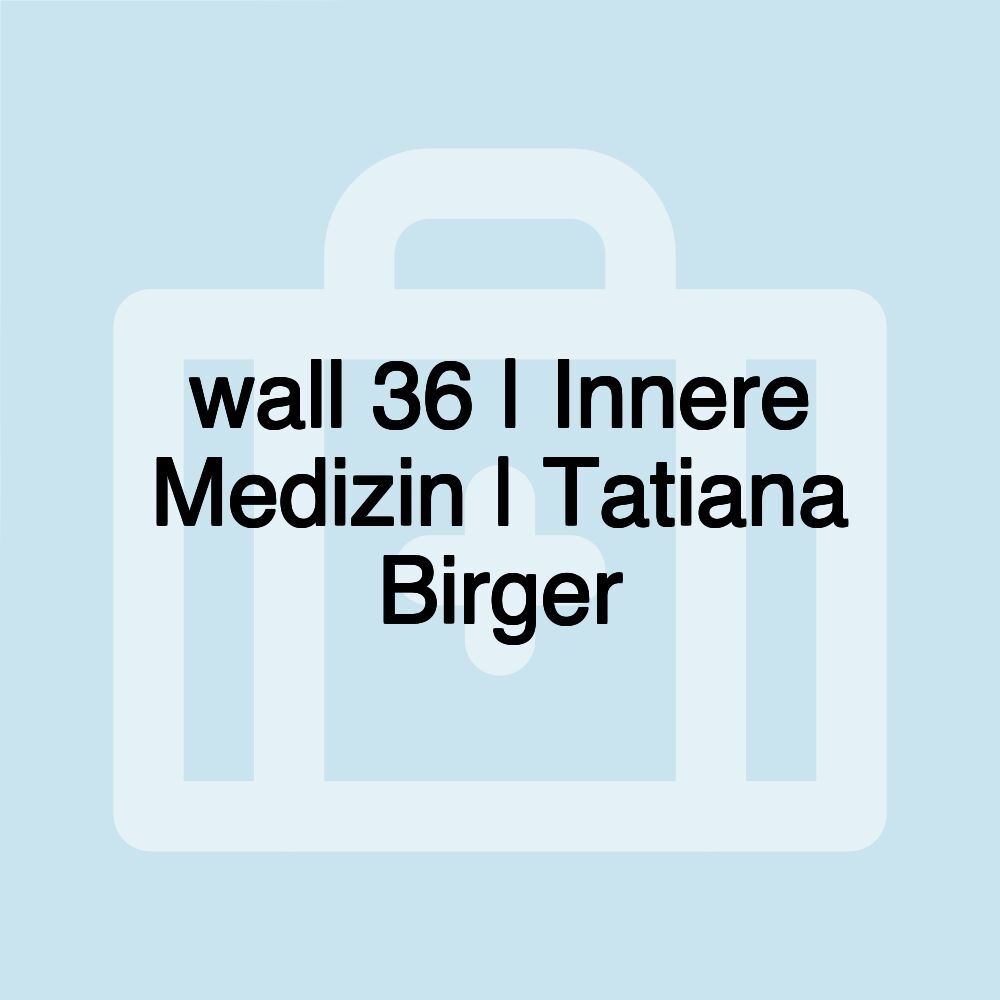 wall 36 | Innere Medizin | Tatiana Birger