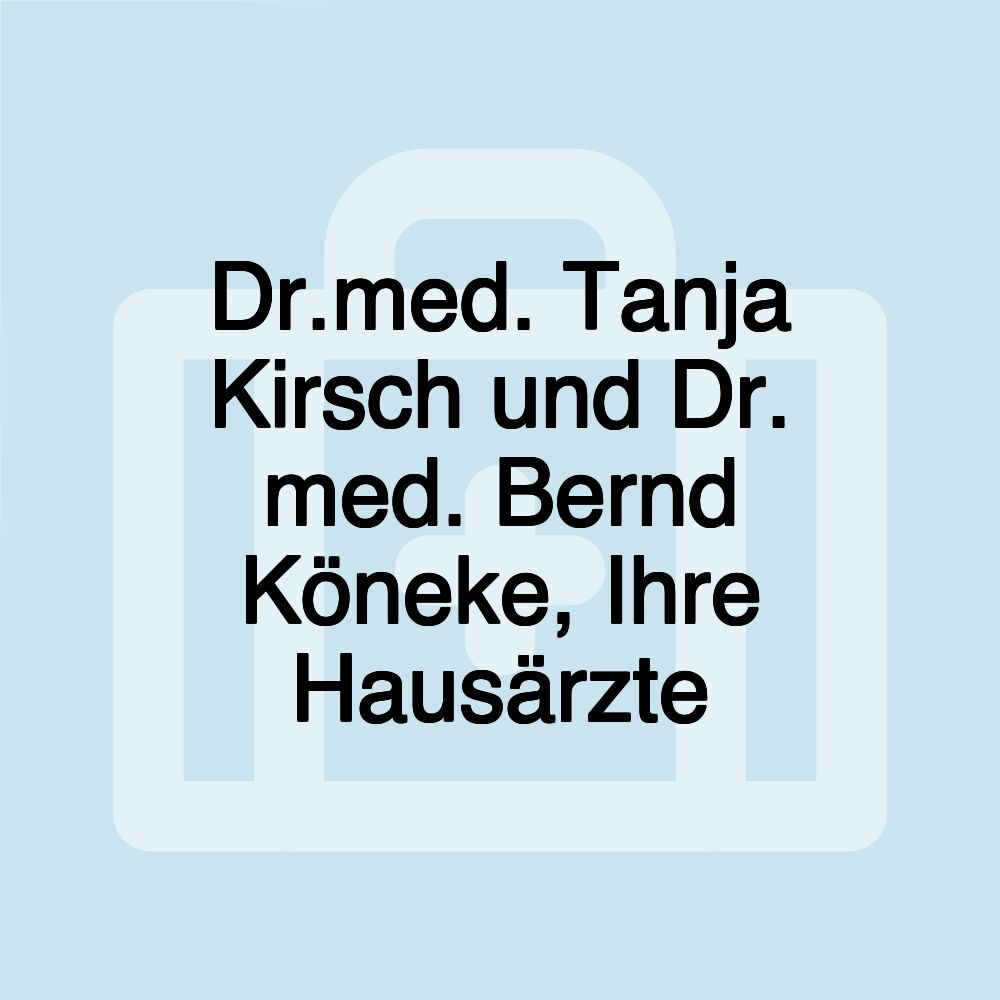 Dr.med. Tanja Kirsch und Dr. med. Bernd Köneke, Ihre Hausärzte