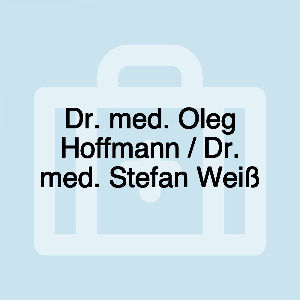 Dr. med. Oleg Hoffmann / Dr. med. Stefan Weiß