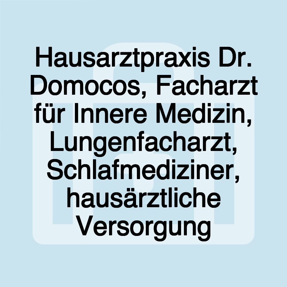 Hausarztpraxis Dr. Domocos, Facharzt für Innere Medizin, Lungenfacharzt, Schlafmediziner, hausärztliche Versorgung