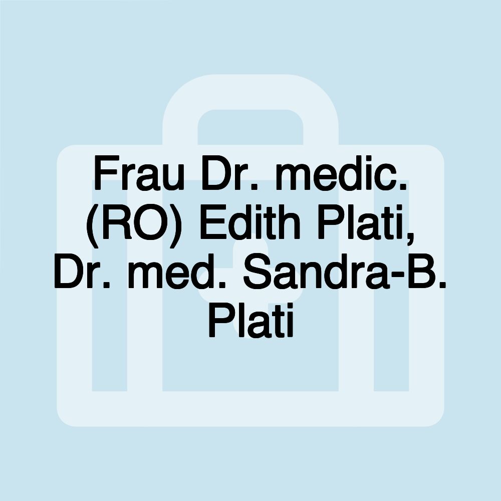 Frau Dr. medic. (RO) Edith Plati, Dr. med. Sandra-B. Plati