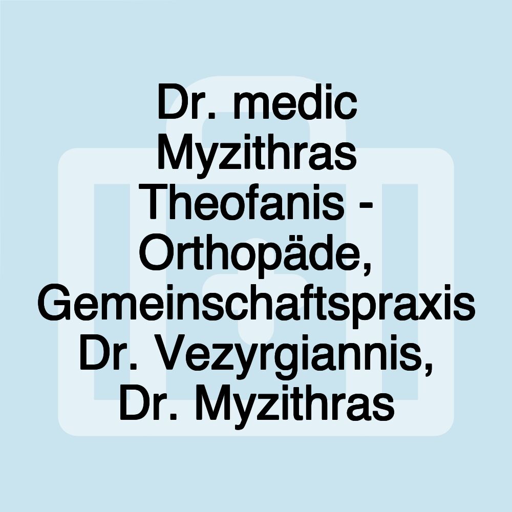 Dr. medic Myzithras Theofanis - Orthopäde, Gemeinschaftspraxis Dr. Vezyrgiannis, Dr. Myzithras