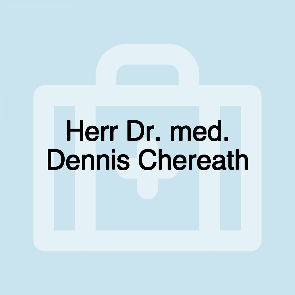 Herr Dr. med. Dennis Chereath