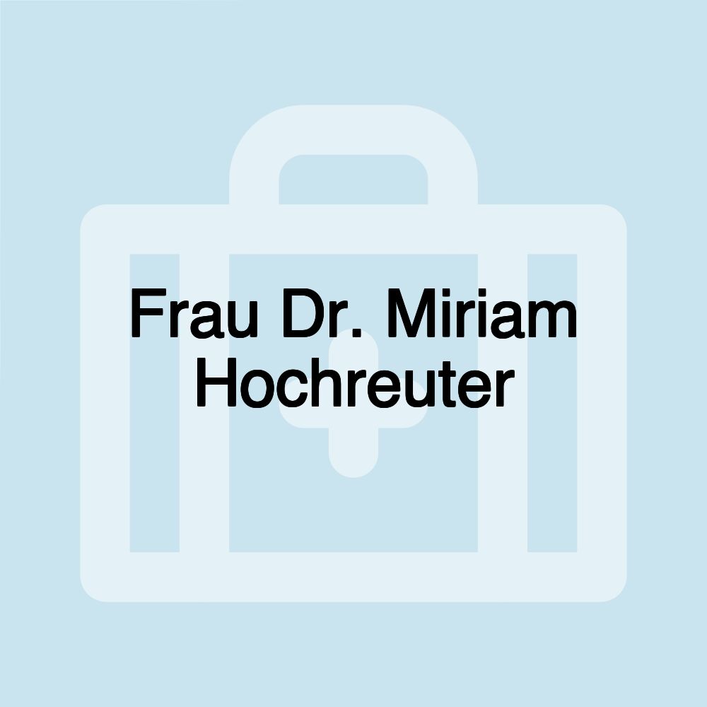 Frau Dr. Miriam Hochreuter