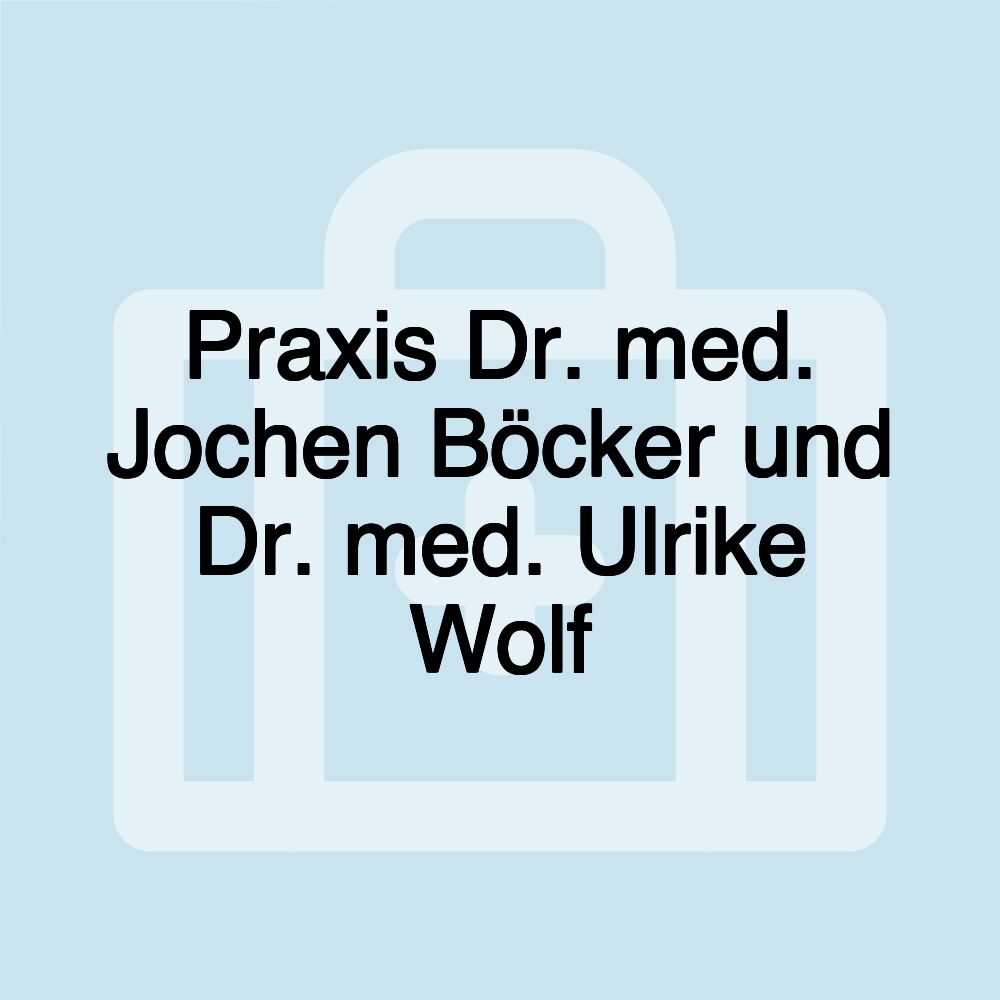 Praxis Dr. med. Jochen Böcker und Dr. med. Ulrike Wolf