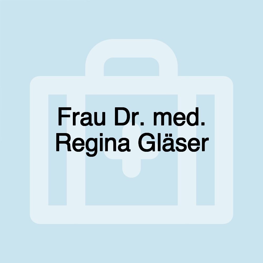 Frau Dr. med. Regina Gläser