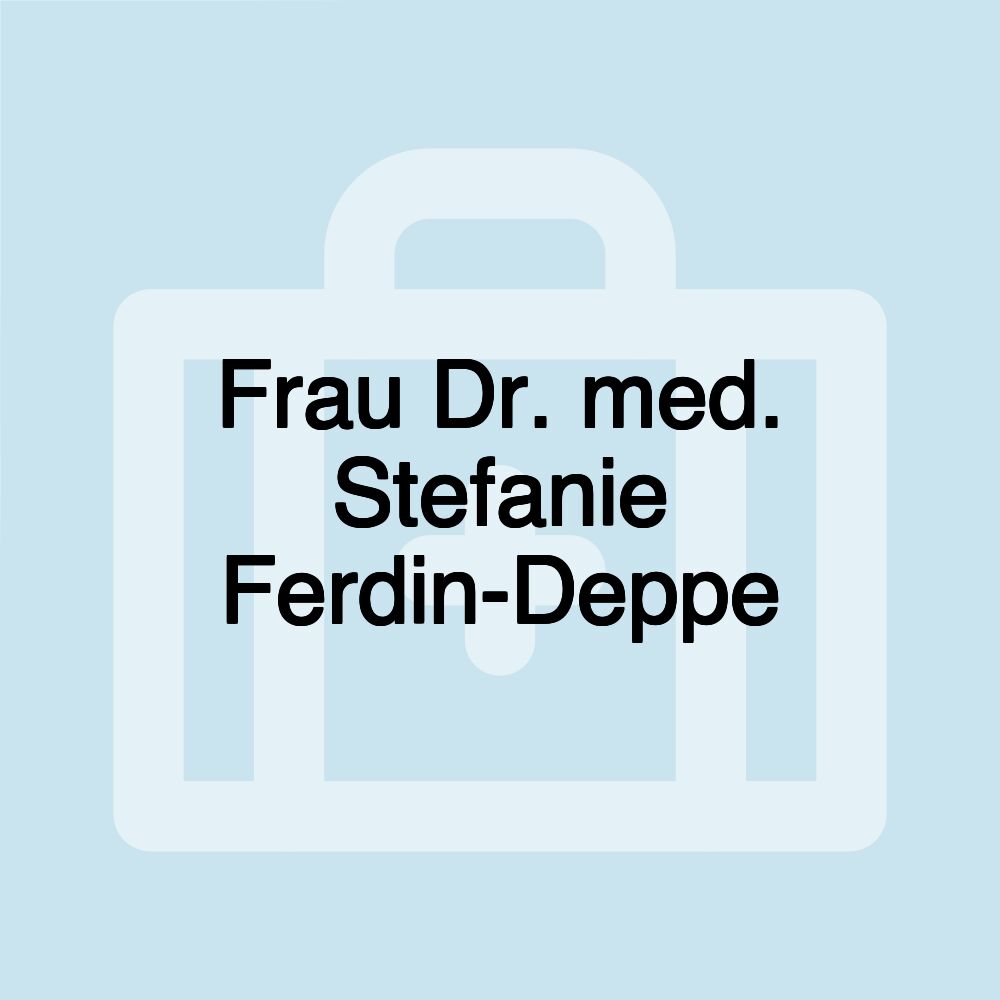 Frau Dr. med. Stefanie Ferdin-Deppe