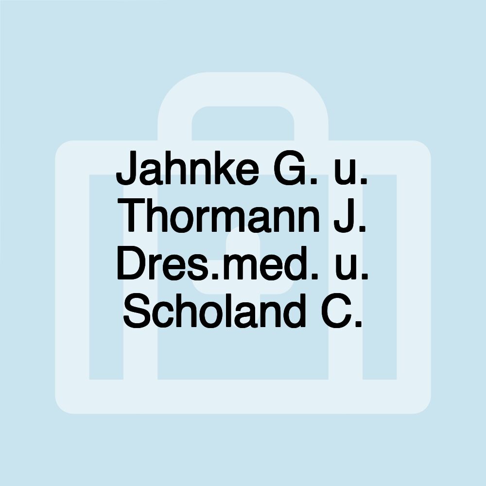 Jahnke G. u. Thormann J. Dres.med. u. Scholand C.