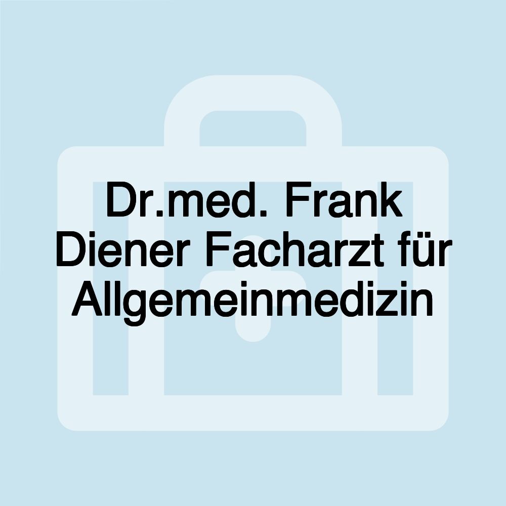 Dr.med. Frank Diener Facharzt für Allgemeinmedizin