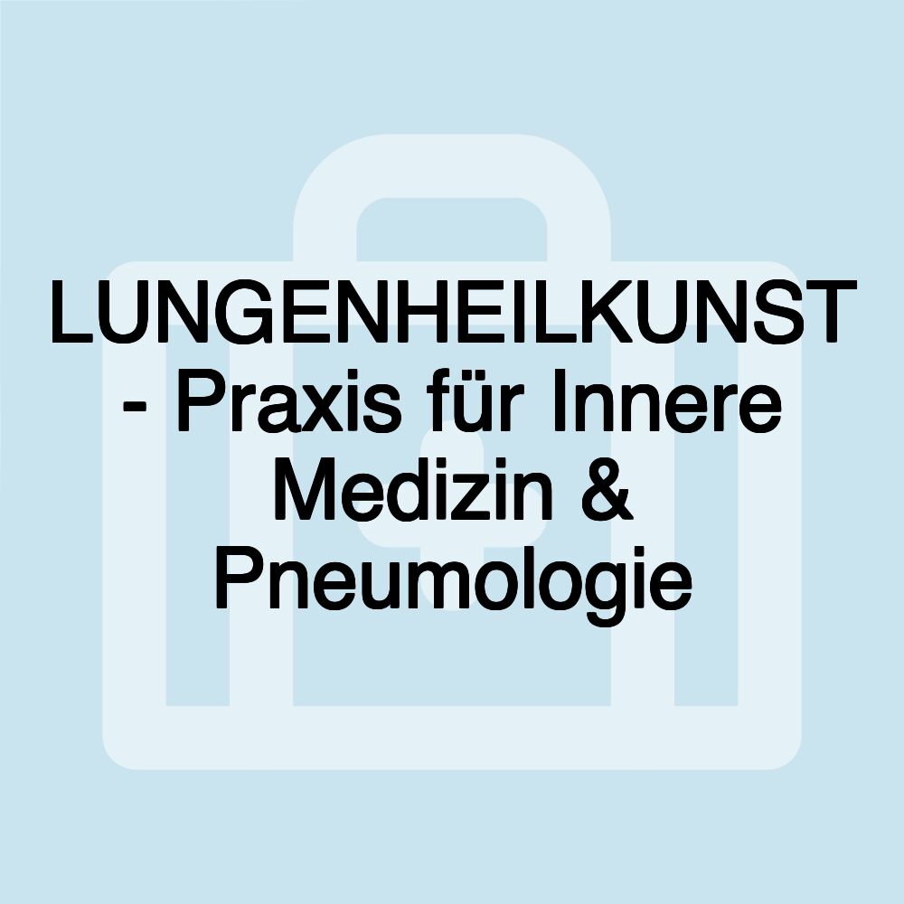 LUNGENHEILKUNST - Praxis für Innere Medizin & Pneumologie