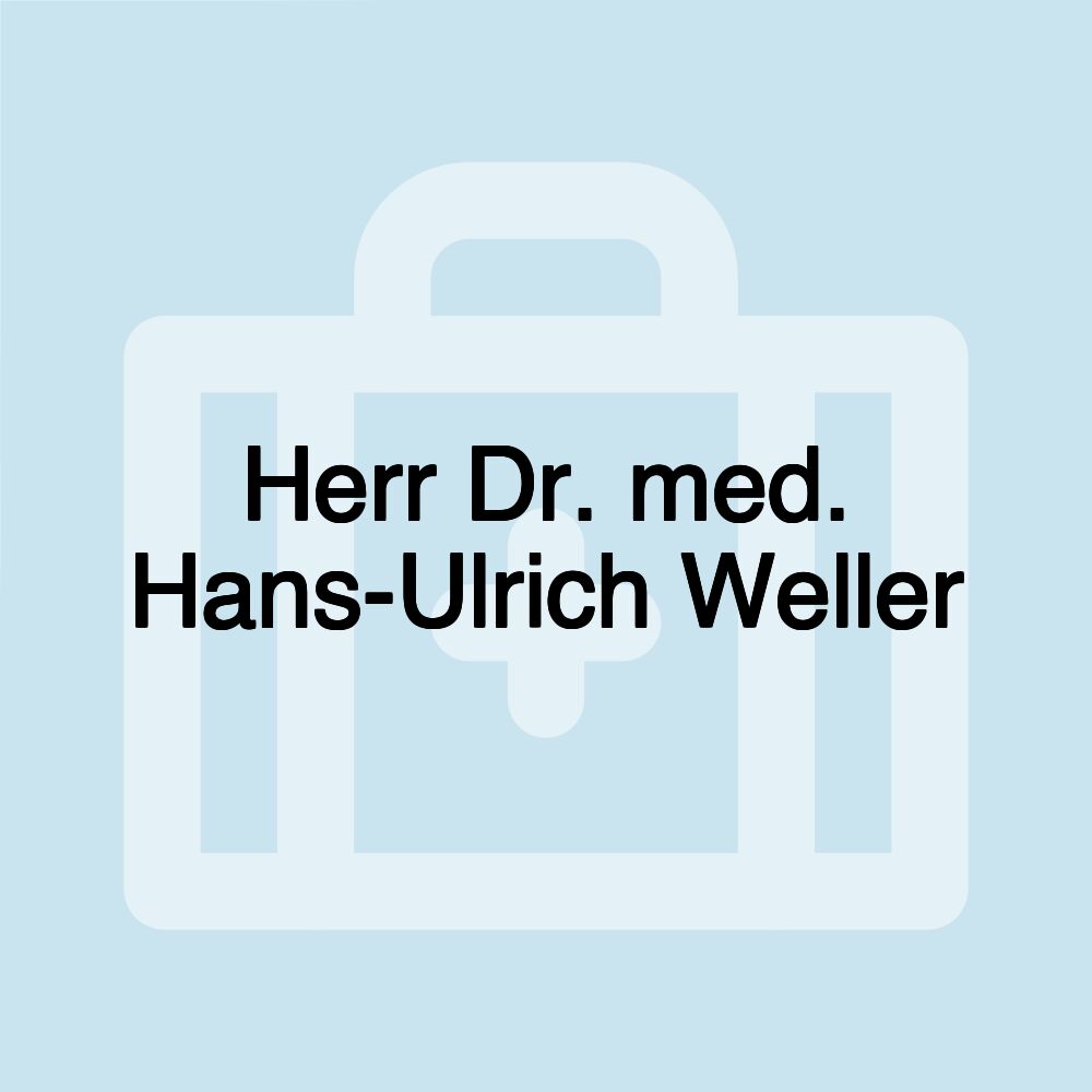 Herr Dr. med. Hans-Ulrich Weller