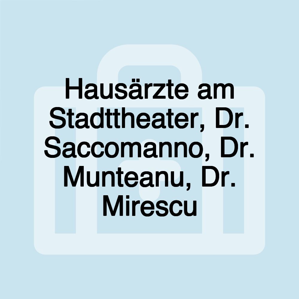 Hausärzte am Stadttheater, Dr. Saccomanno, Dr. Munteanu, Dr. Mirescu