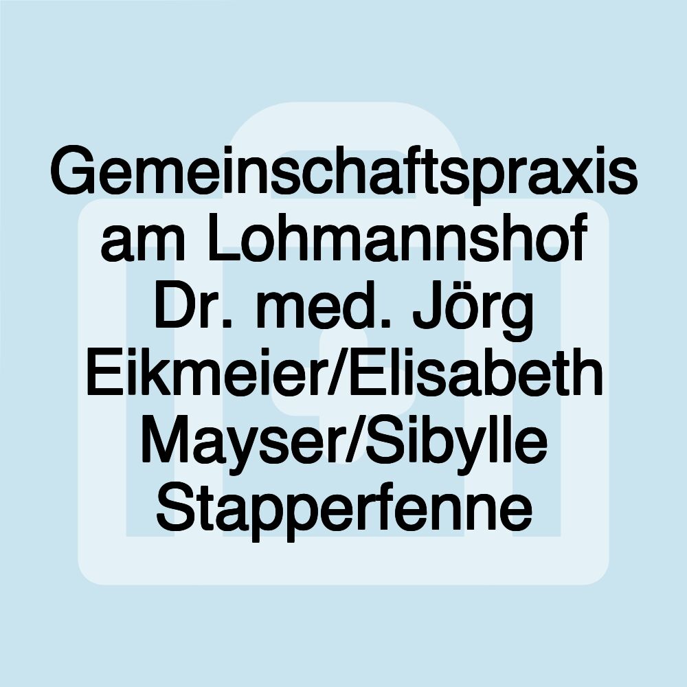 Gemeinschaftspraxis am Lohmannshof Dr. med. Jörg Eikmeier/Elisabeth Mayser/Sibylle Stapperfenne