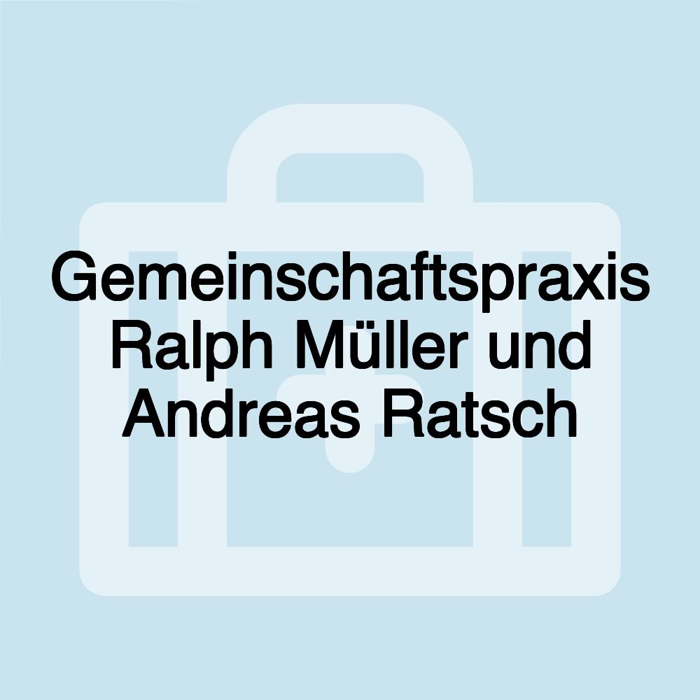 Gemeinschaftspraxis Ralph Müller und Andreas Ratsch