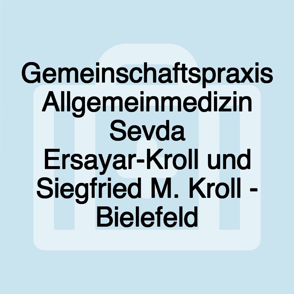 Gemeinschaftspraxis Allgemeinmedizin Sevda Ersayar-Kroll und Siegfried M. Kroll - Bielefeld