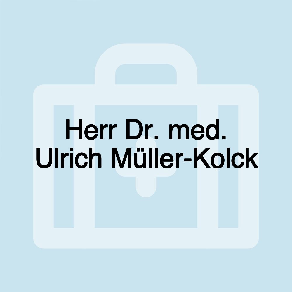 Herr Dr. med. Ulrich Müller-Kolck