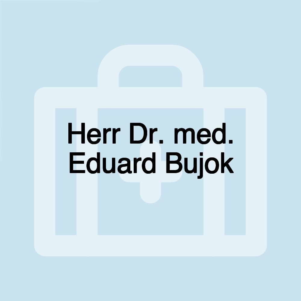 Herr Dr. med. Eduard Bujok