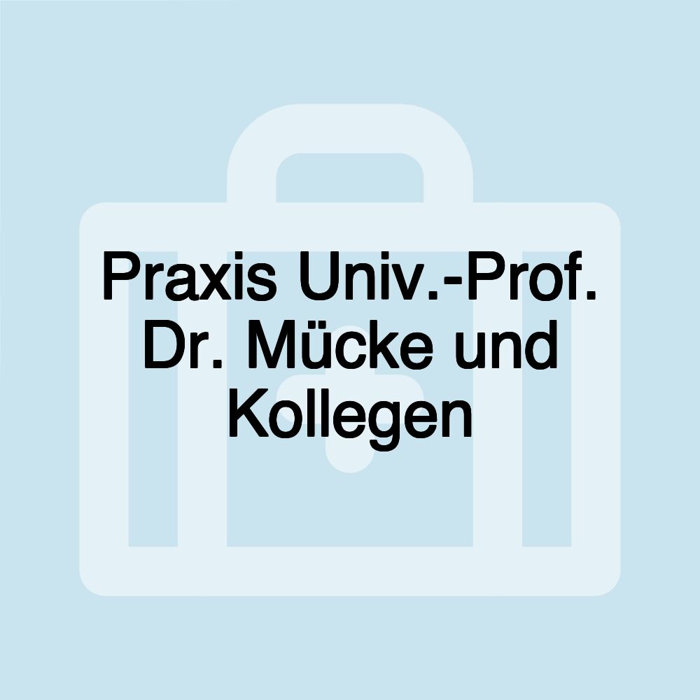 Praxis Univ.-Prof. Dr. Mücke und Kollegen