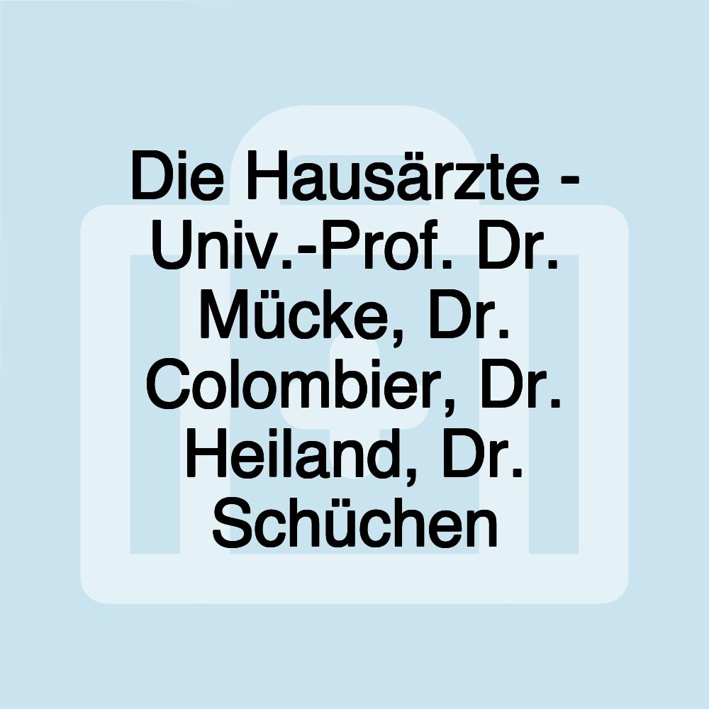 Die Hausärzte - Univ.-Prof. Dr. Mücke, Dr. Colombier, Dr. Heiland, Dr. Schüchen