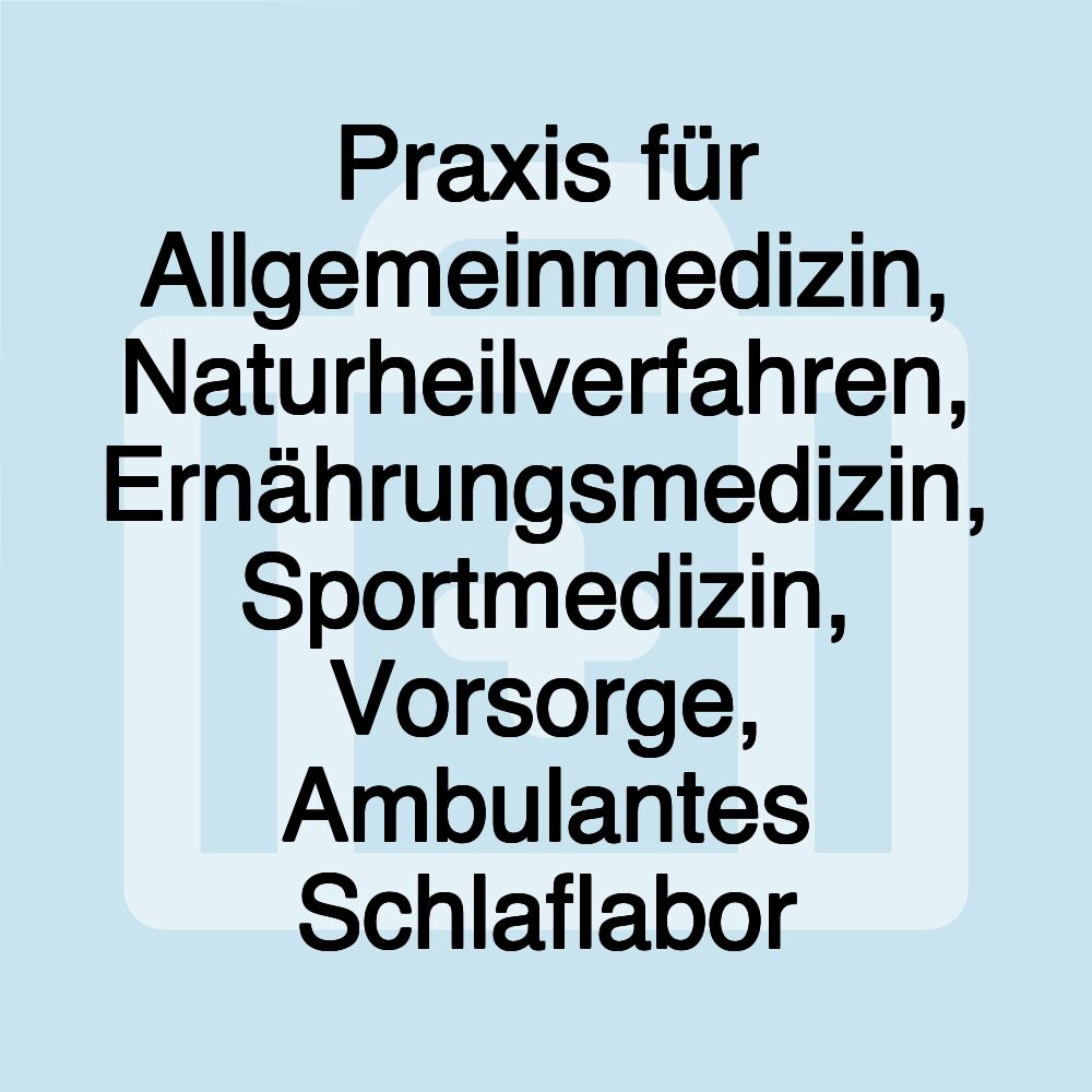 Praxis für Allgemeinmedizin, Naturheilverfahren, Ernährungsmedizin, Sportmedizin, Vorsorge, Ambulantes Schlaflabor