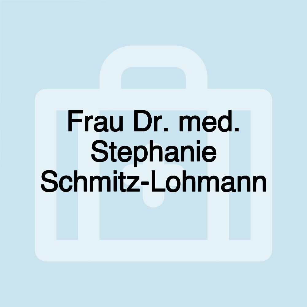 Frau Dr. med. Stephanie Schmitz-Lohmann