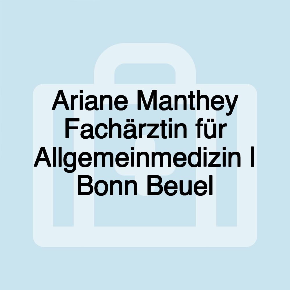 Ariane Manthey Fachärztin für Allgemeinmedizin | Bonn Beuel