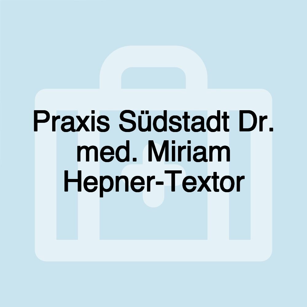 Praxis Südstadt Dr. med. Miriam Hepner-Textor