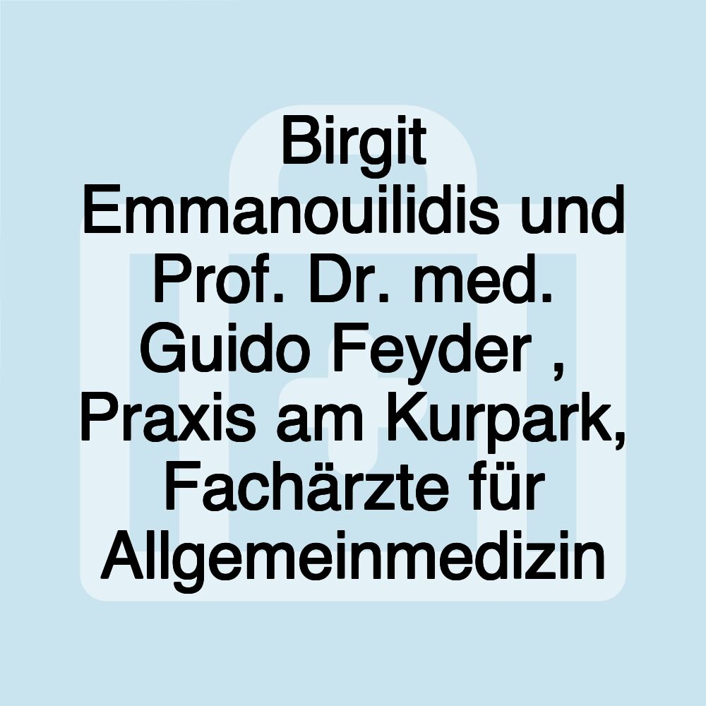 Birgit Emmanouilidis und Prof. Dr. med. Guido Feyder , Praxis am Kurpark, Fachärzte für Allgemeinmedizin