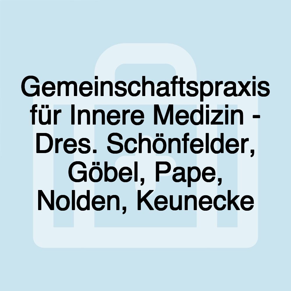 Gemeinschaftspraxis für Innere Medizin - Dres. Schönfelder, Göbel, Pape, Nolden, Keunecke