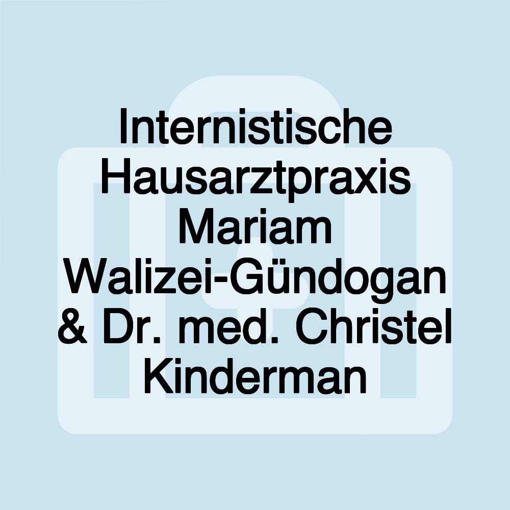 Internistische Hausarztpraxis Mariam Walizei-Gündogan & Dr. med. Christel Kinderman