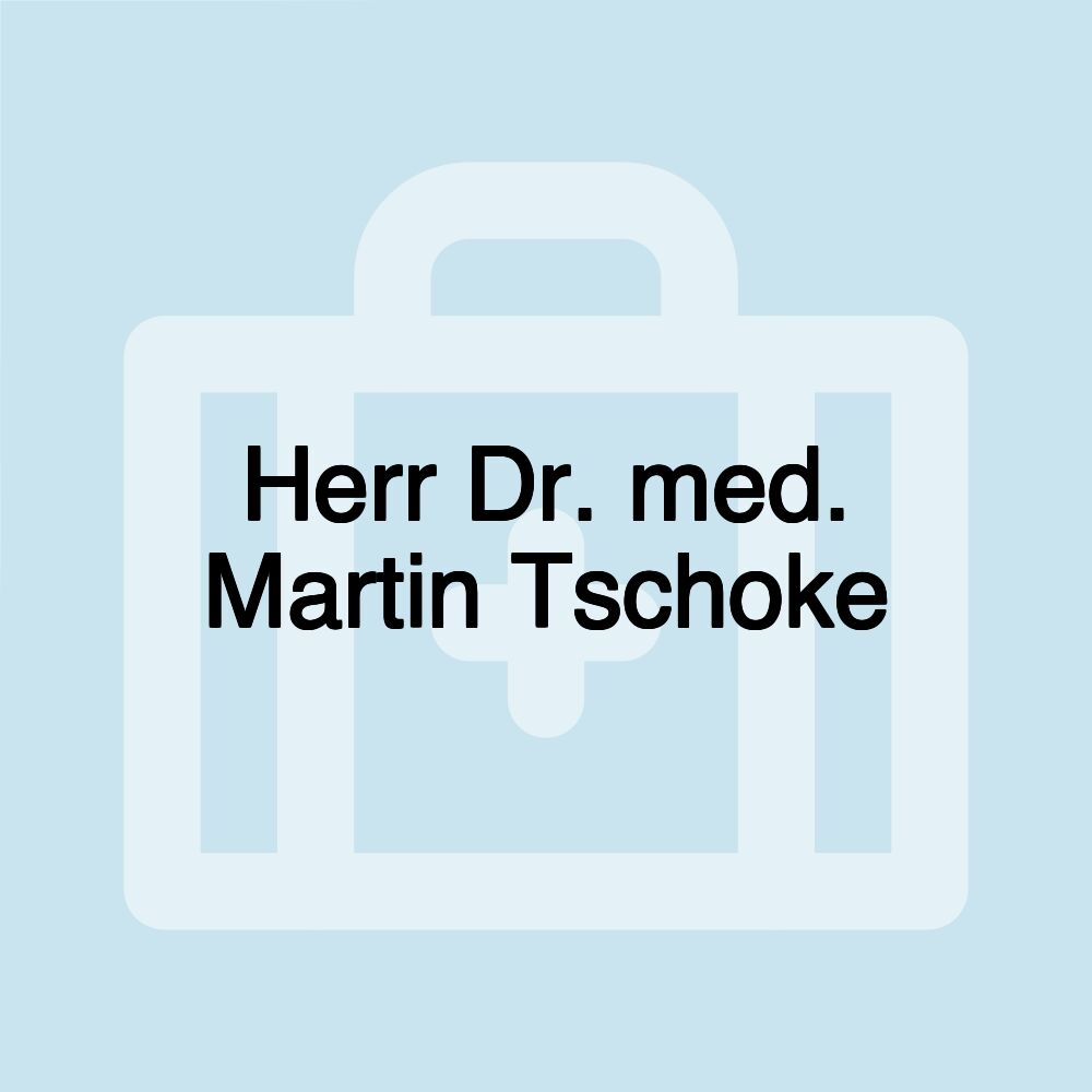 Herr Dr. med. Martin Tschoke