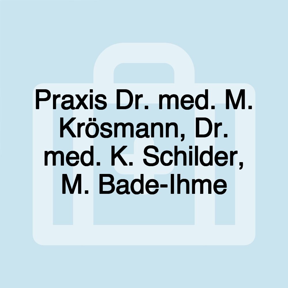 Praxis Dr. med. M. Krösmann, Dr. med. K. Schilder, M. Bade-Ihme