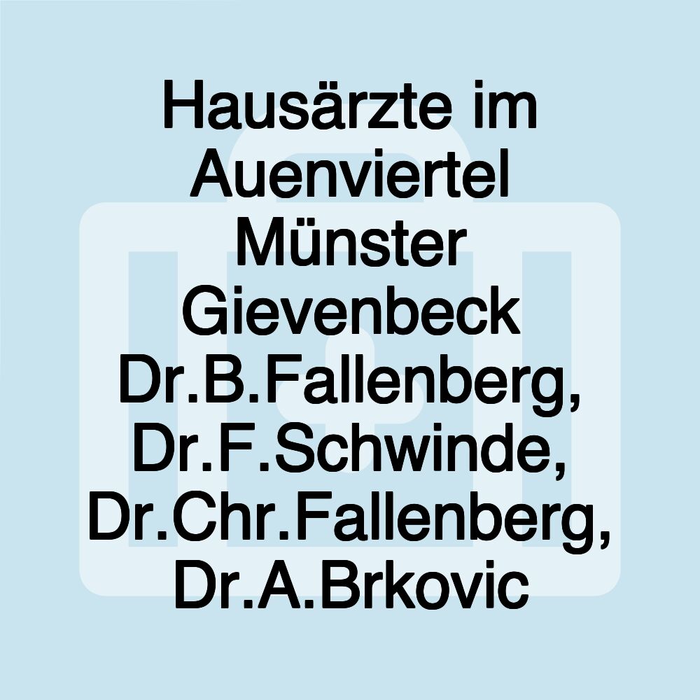 Hausärzte im Auenviertel Münster Gievenbeck Dr.B.Fallenberg, Dr.F.Schwinde, Dr.Chr.Fallenberg, Dr.A.Brkovic