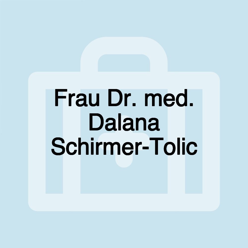 Frau Dr. med. Dalana Schirmer-Tolic