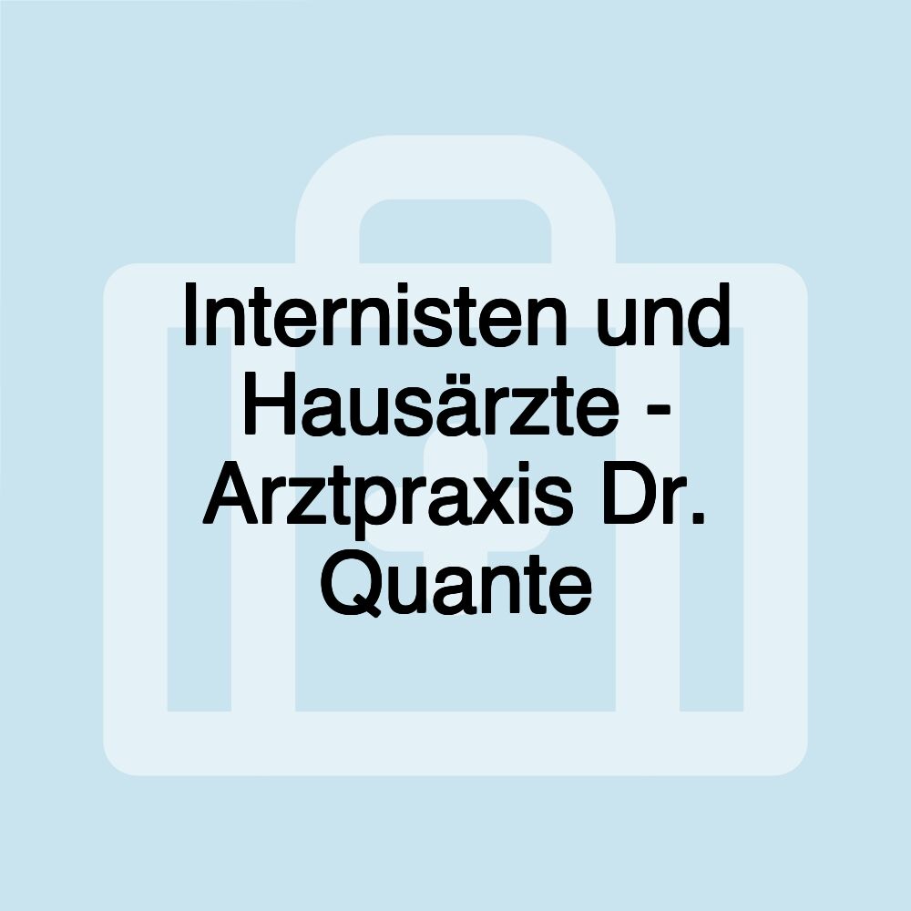 Internisten und Hausärzte - Arztpraxis Dr. Quante