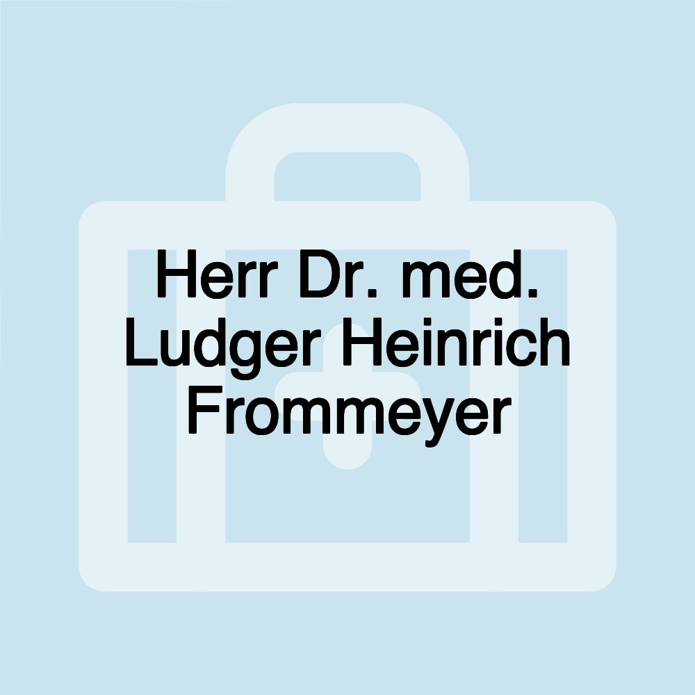 Herr Dr. med. Ludger Heinrich Frommeyer