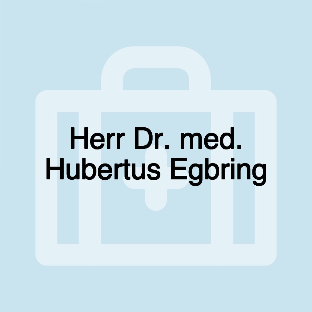 Herr Dr. med. Hubertus Egbring