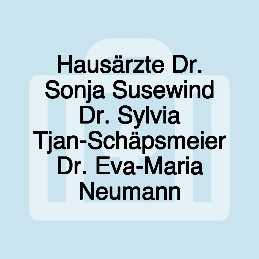 Hausärzte Dr. Sonja Susewind Dr. Sylvia Tjan-Schäpsmeier Dr. Eva-Maria Neumann