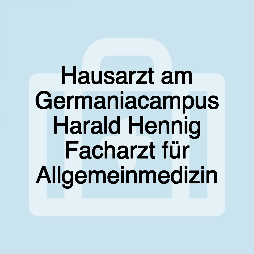 Hausarzt am Germaniacampus Harald Hennig Facharzt für Allgemeinmedizin