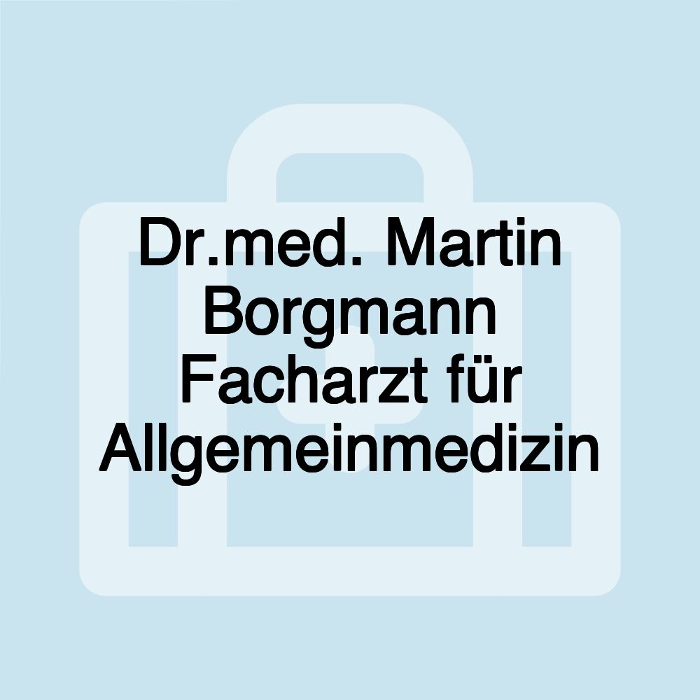 Dr.med. Martin Borgmann Facharzt für Allgemeinmedizin