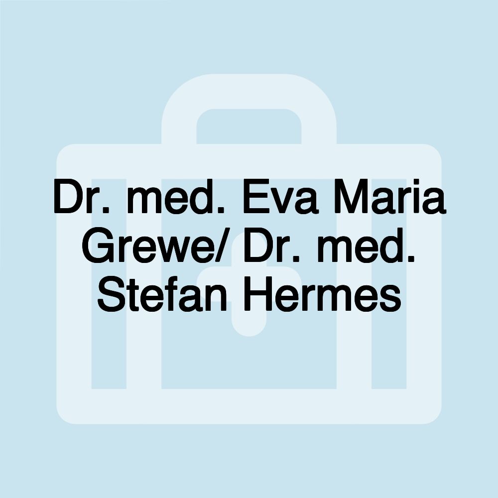 Dr. med. Eva Maria Grewe/ Dr. med. Stefan Hermes