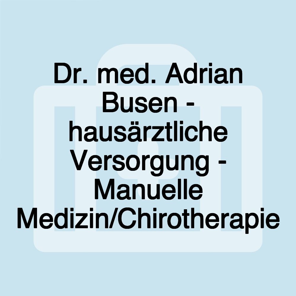 Dr. med. Adrian Busen - hausärztliche Versorgung - Manuelle Medizin/Chirotherapie