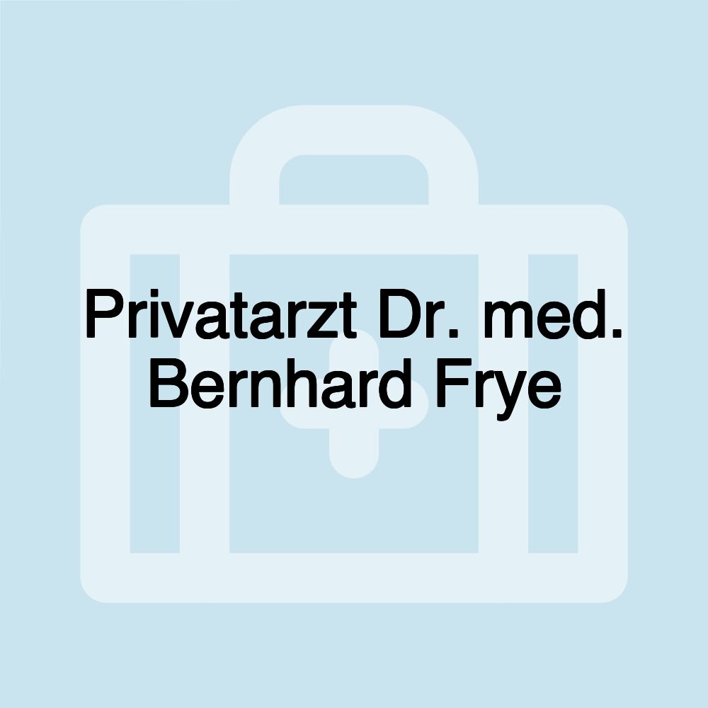 Privatarzt Dr. med. Bernhard Frye