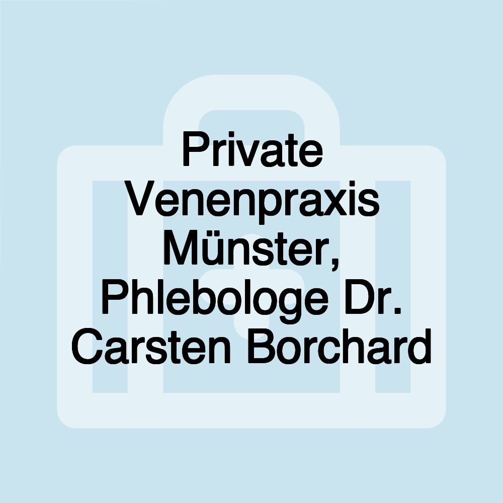 Private Venenpraxis Münster, Phlebologe Dr. Carsten Borchard