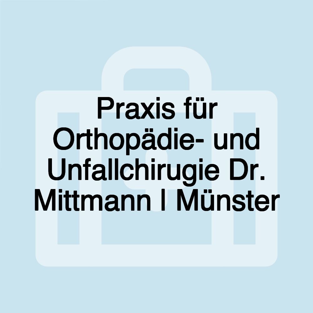 Praxis für Orthopädie- und Unfallchirugie Dr. Mittmann | Münster