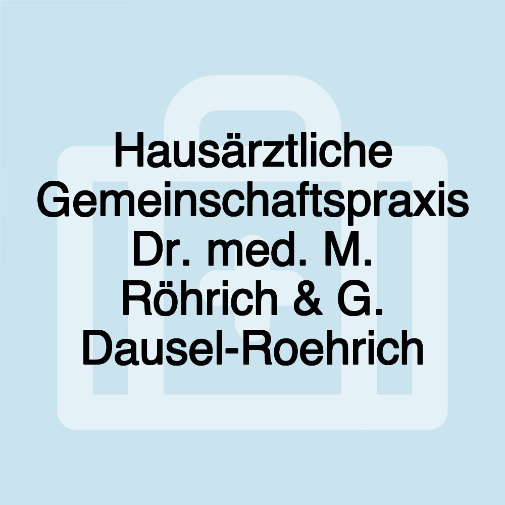 Hausärztliche Gemeinschaftspraxis Dr. med. M. Röhrich & G. Dausel-Roehrich