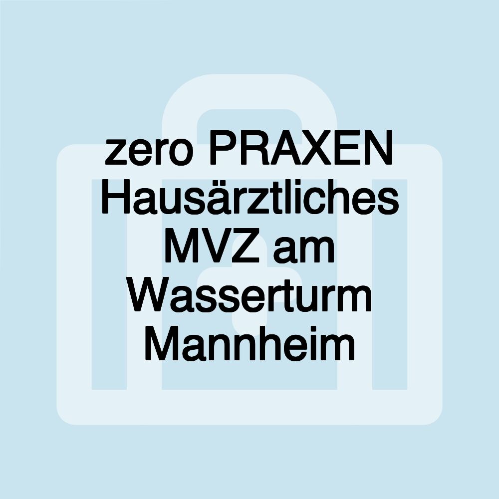 zero PRAXEN Hausärztliches MVZ am Wasserturm Mannheim