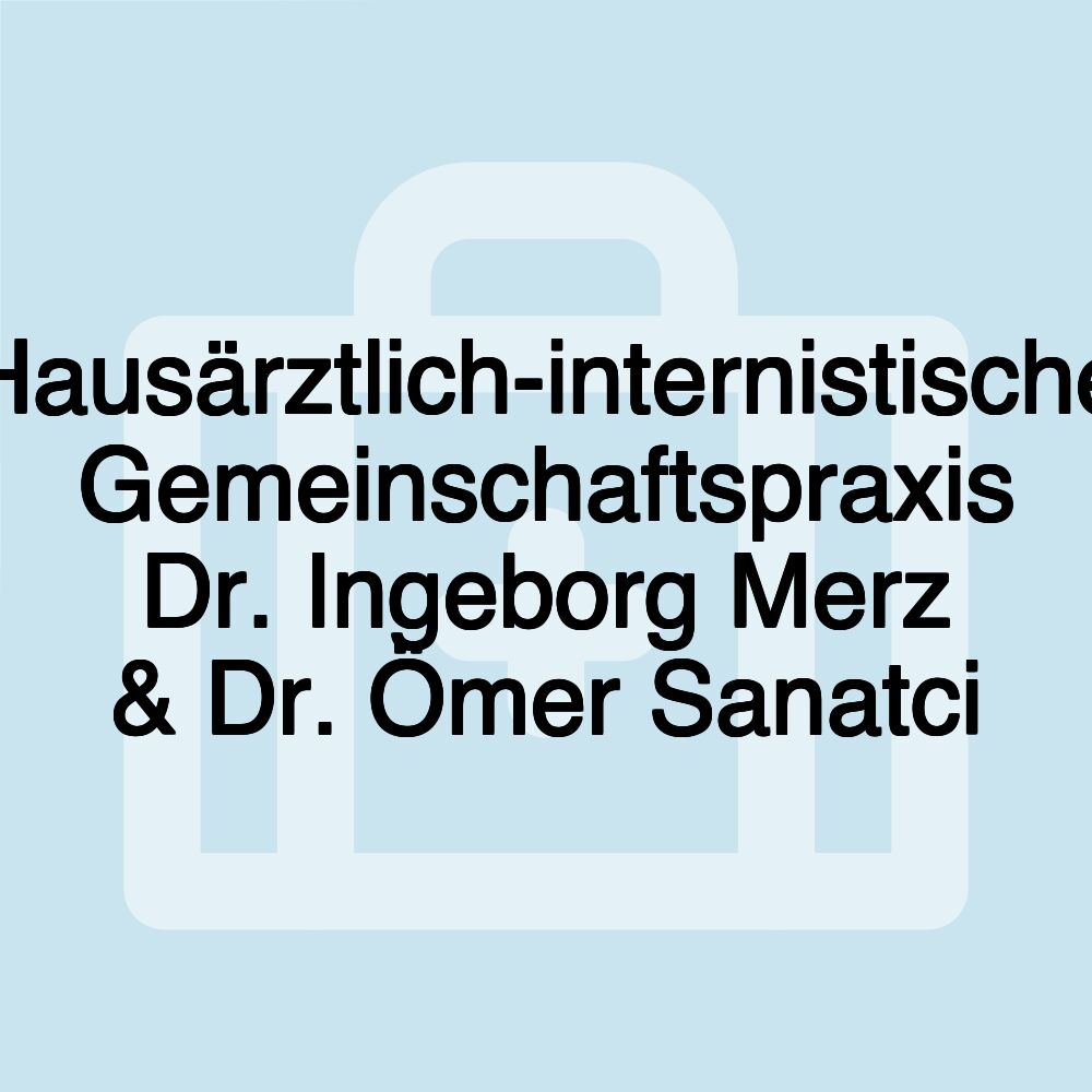 Hausärztlich-internistische Gemeinschaftspraxis Dr. Ingeborg Merz & Dr. Ömer Sanatci