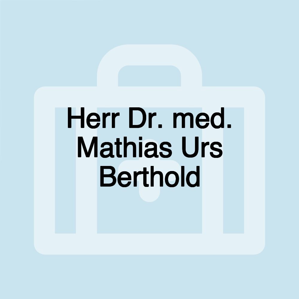 Herr Dr. med. Mathias Urs Berthold